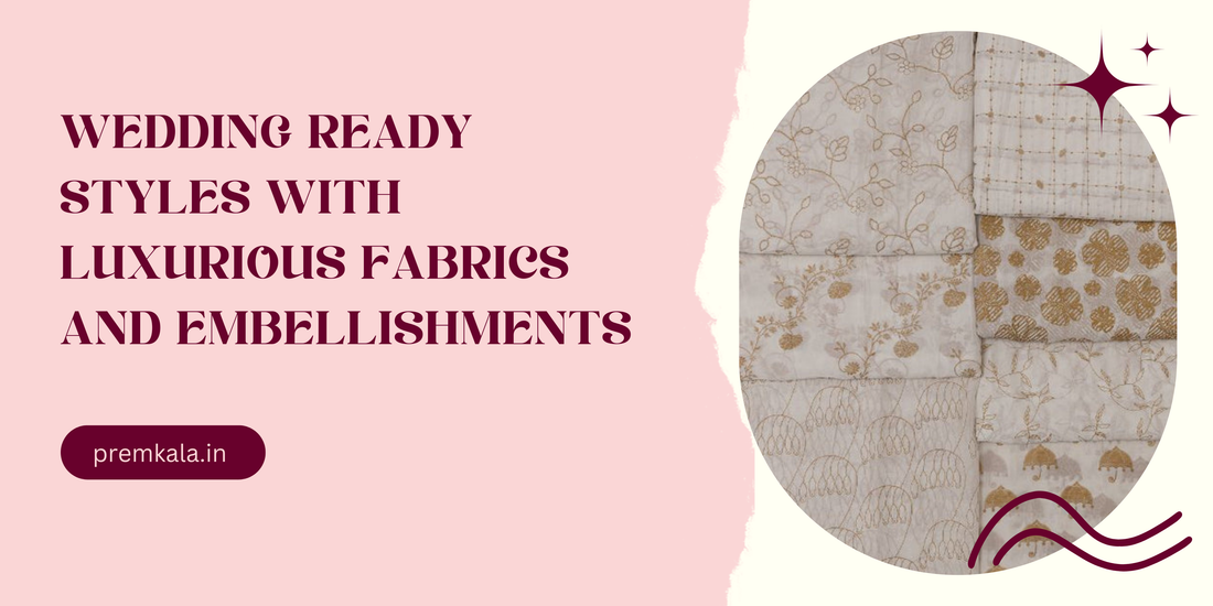 Wedding Ready Styles with Luxurious Fabrics and Embellishments
